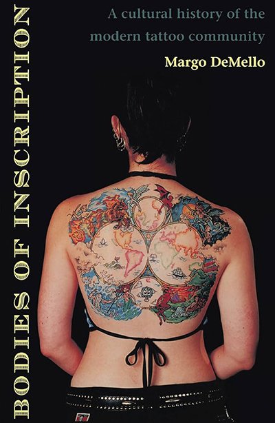 Bodies of Inscription: A Cultural History of the Modern Tattoo Community — Margo DeMello (2000)