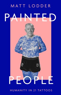 Painted People Humanity in 21 Tattoos - Matt Lodder