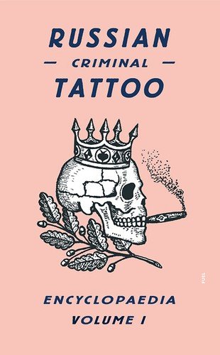 Russian Criminal Tattoo Encyclopaedia, Volume I — Danzig Baldaev, published by FUEL