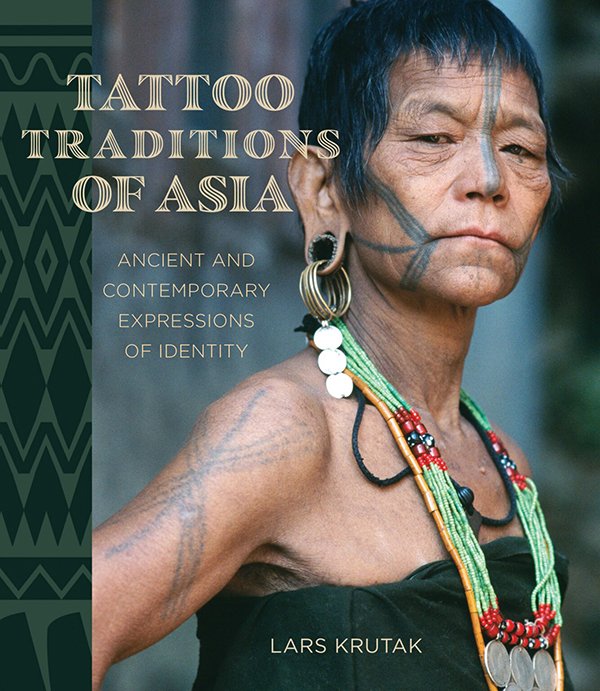 Tattoo Traditions of Asia: Ancient and Contemporary Expressionf of Identity — Lars Krutak (2024)