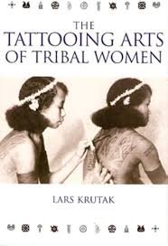 The Tattooing Arts of Tribal Women — Lars Krutak (2007)